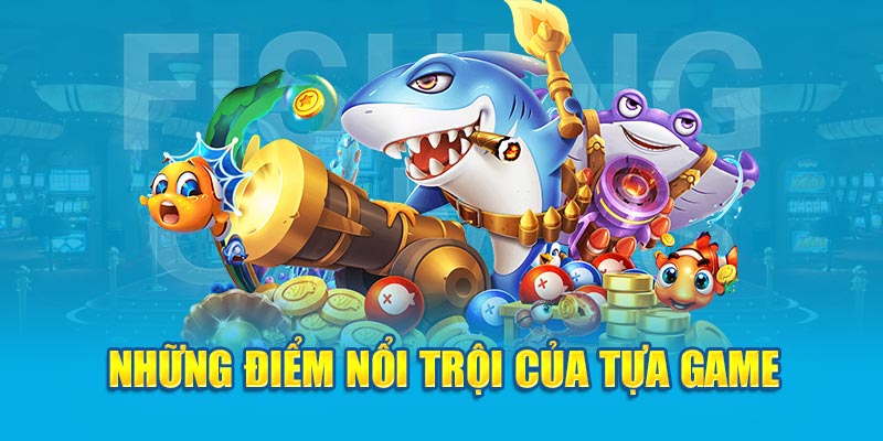 Những điểm nổi trội của tựa game