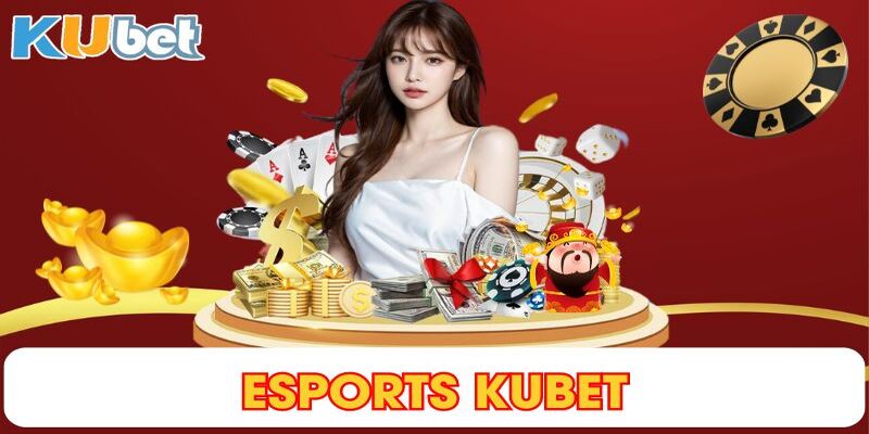 Tìm hiểu những thế mạnh của sảnh chơi Esport Kubet77