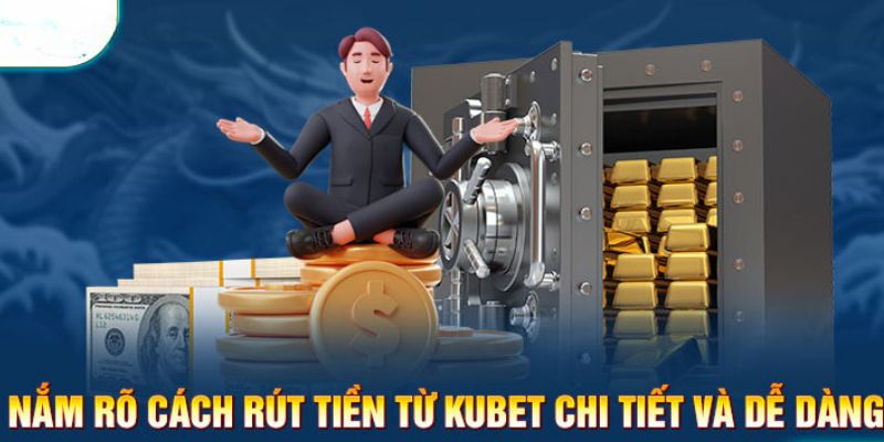 Những vấn đề quan trọng khi rút tiền Kubet77