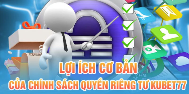 Những lợi ích cơ bản của chính sách về quyền riêng tư 