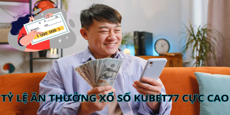 Xổ số Kubet77 chịu chi với mức trả thưởng hàng đầu